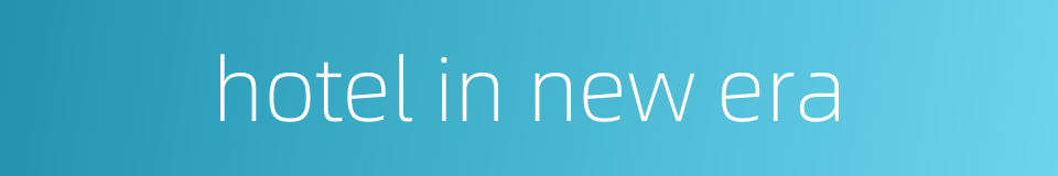 hotel in new era的同义词