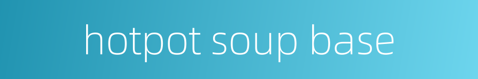 hotpot soup base的同义词