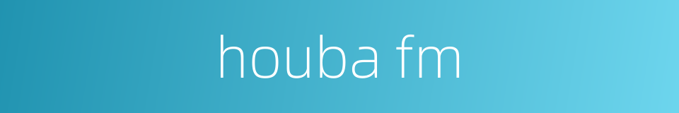 houba fm的同义词