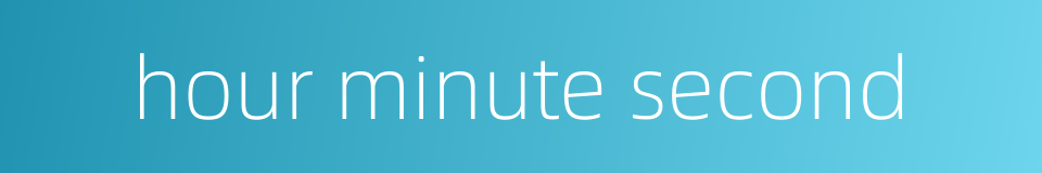 hour minute second的同义词