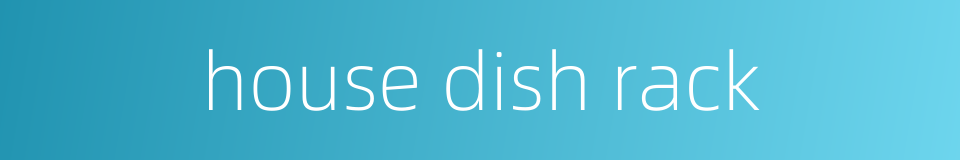 house dish rack的同义词
