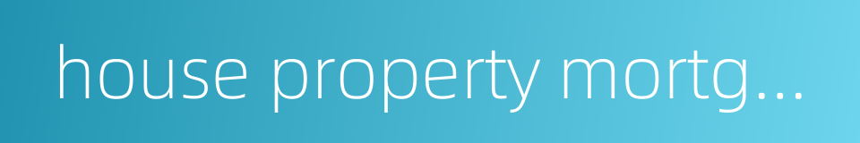 house property mortgage的同义词