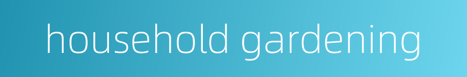 household gardening的同义词