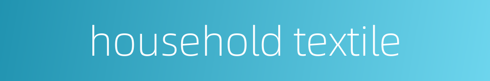 household textile的同义词