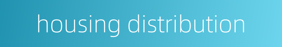 housing distribution的同义词