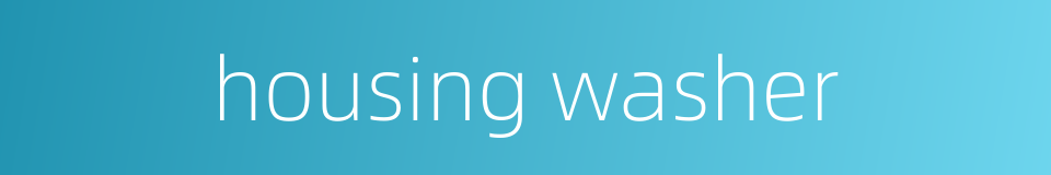 housing washer的同义词