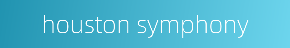 houston symphony的同义词