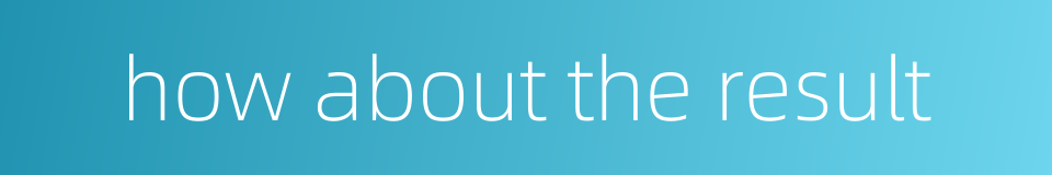 how about the result的同义词