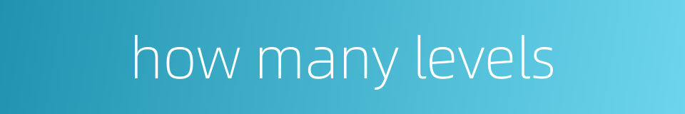 how many levels的同义词