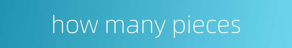 how many pieces的同义词