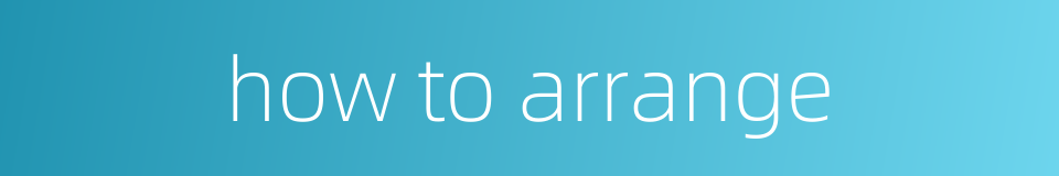 how to arrange的同义词