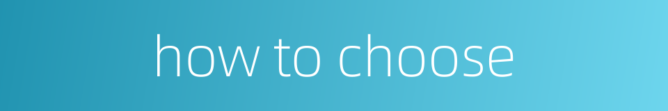 how to choose的同义词