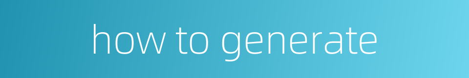 how to generate的同义词
