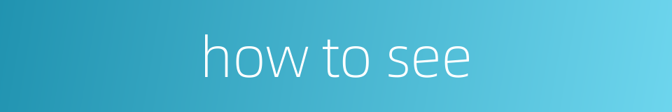 how to see的同义词