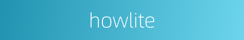 howlite的同义词