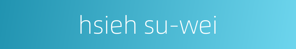 hsieh su-wei的同义词