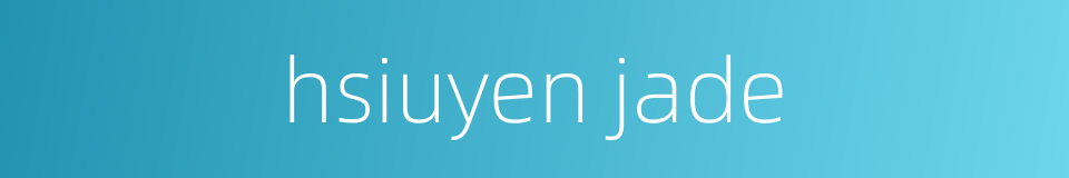 hsiuyen jade的同义词