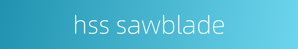 hss sawblade的同义词