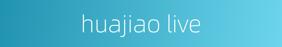 huajiao live的同义词