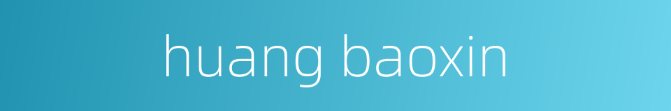 huang baoxin的同义词