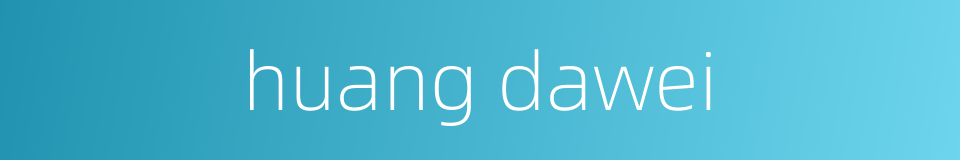 huang dawei的同义词