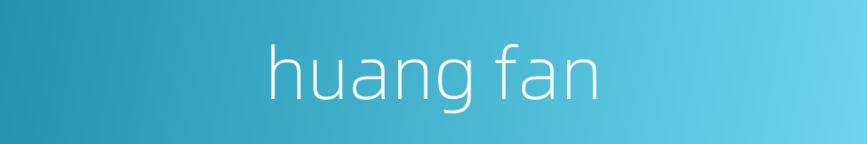 huang fan的同义词