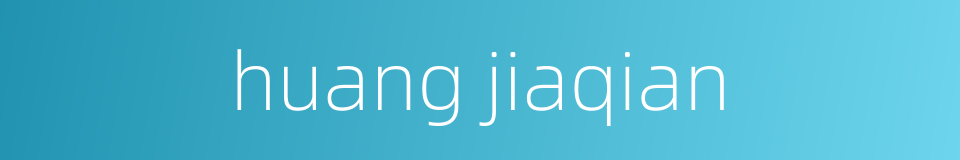 huang jiaqian的同义词