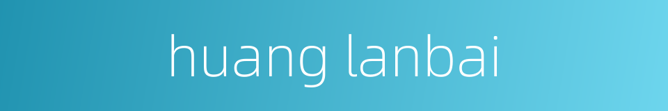 huang lanbai的同义词