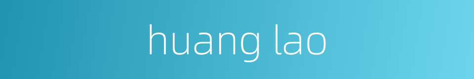huang lao的同义词