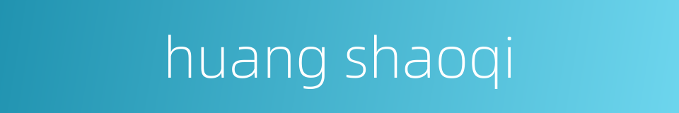 huang shaoqi的同义词