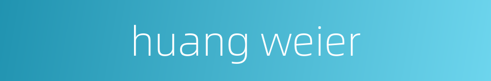 huang weier的同义词