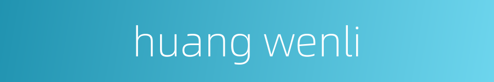 huang wenli的同义词