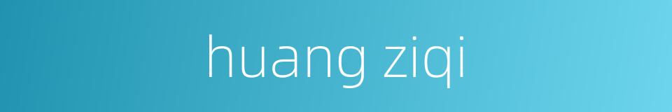huang ziqi的同义词