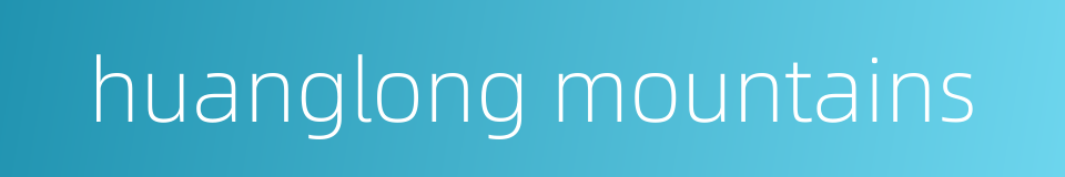 huanglong mountains的同义词