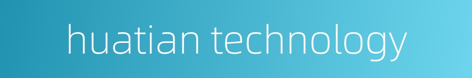 huatian technology的同义词