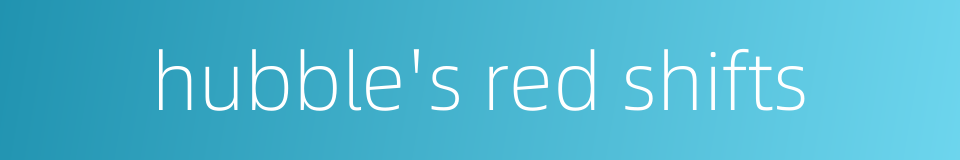 hubble's red shifts的同义词