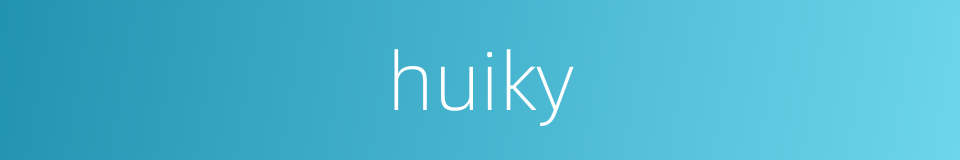 huiky的同义词