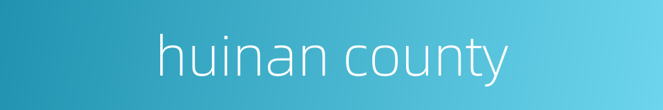 huinan county的同义词