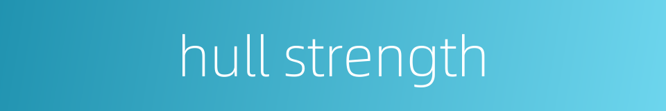 hull strength的同义词