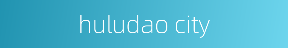 huludao city的同义词