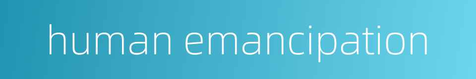 human emancipation的同义词