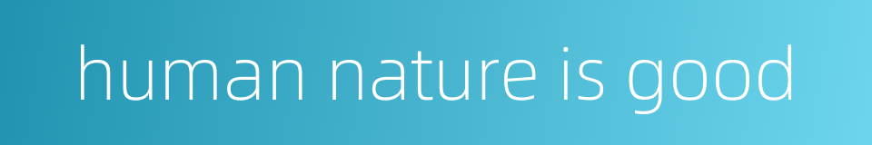 human nature is good的同义词