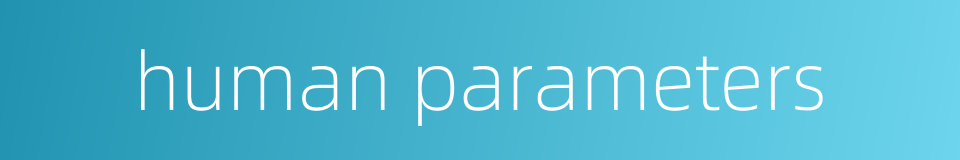 human parameters的同义词