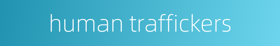 human traffickers的同义词
