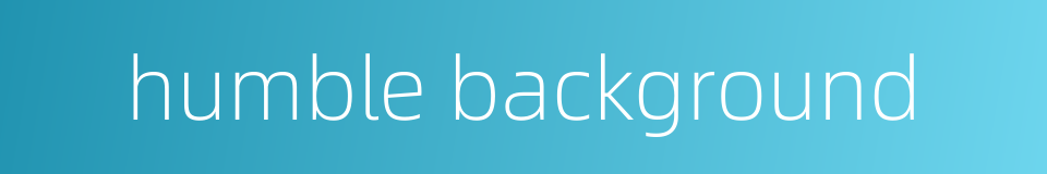 humble background的同义词