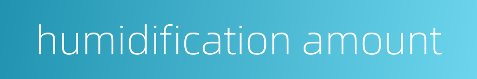 humidification amount的同义词