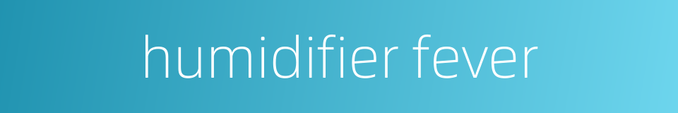 humidifier fever的同义词