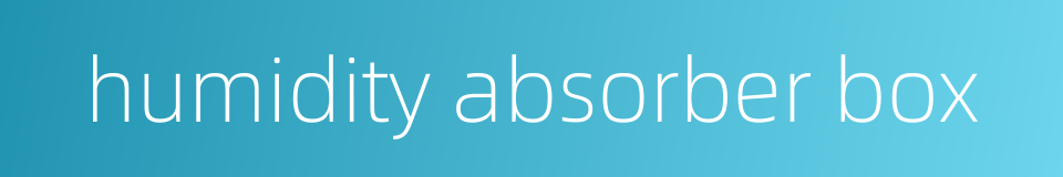 humidity absorber box的同义词