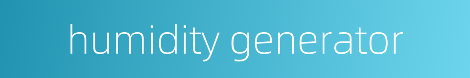 humidity generator的同义词