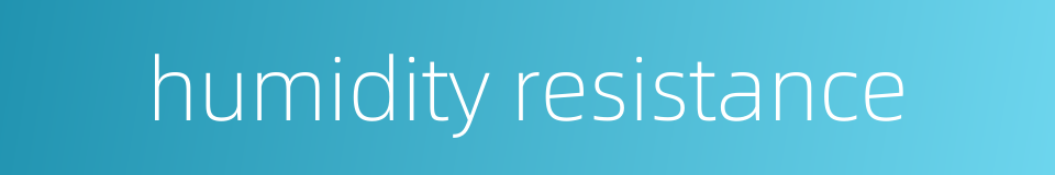 humidity resistance的同义词